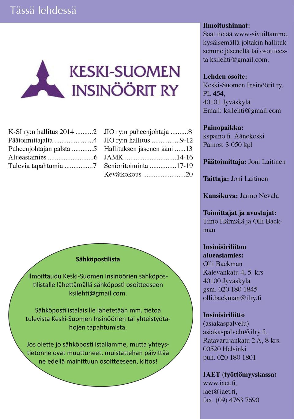 ..20 Lehden osoite: Keski-Suomen Insinöörit ry, PL 454, 40101 Jyväskylä Email: ksilehti@gmail.com Painopaikka: kspaino.