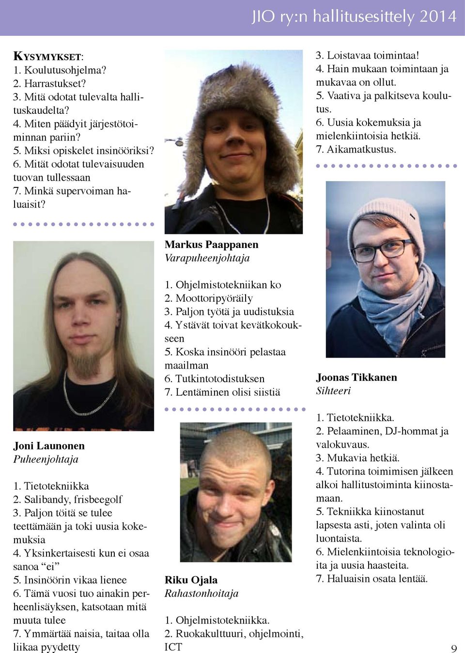 Vaativa ja palkitseva koulutus. 6. Uusia kokemuksia ja mielenkiintoisia hetkiä. 7. Aikamatkustus. Markus Paappanen Varapuheenjohtaja Joni Launonen Puheenjohtaja 1. Tietotekniikka 2.