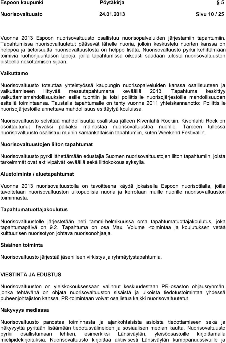 Nuorisovaltuusto pyrkii kehittämään toimivia ruohonjuuritason tapoja, joilla tapahtumissa oikeasti saadaan tulosta nuorisovaltuuston pisteellä nököttämisen sijaan.