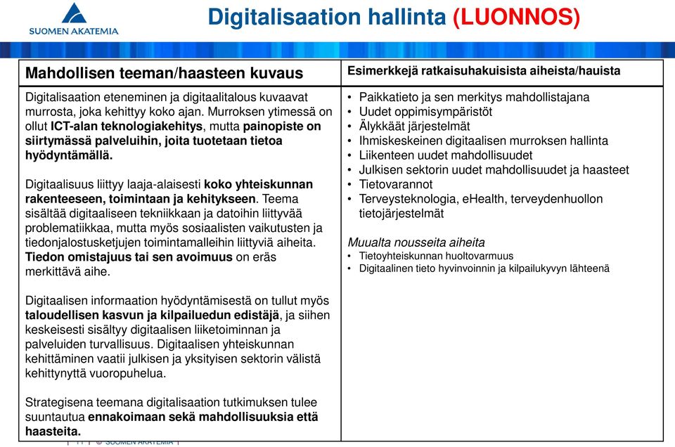 Digitaalisuus liittyy laaja-alaisesti koko yhteiskunnan rakenteeseen, toimintaan ja kehitykseen.