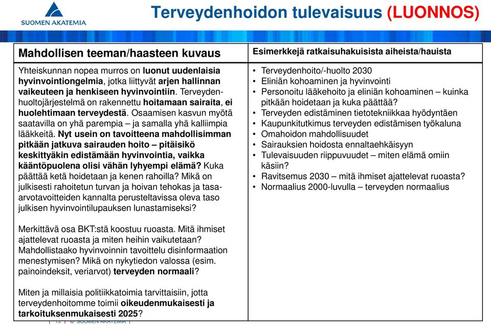 Nyt usein on tavoitteena mahdollisimman pitkään jatkuva sairauden hoito pitäisikö keskittyäkin edistämään hyvinvointia, vaikka kääntöpuolena olisi vähän lyhyempi elämä?