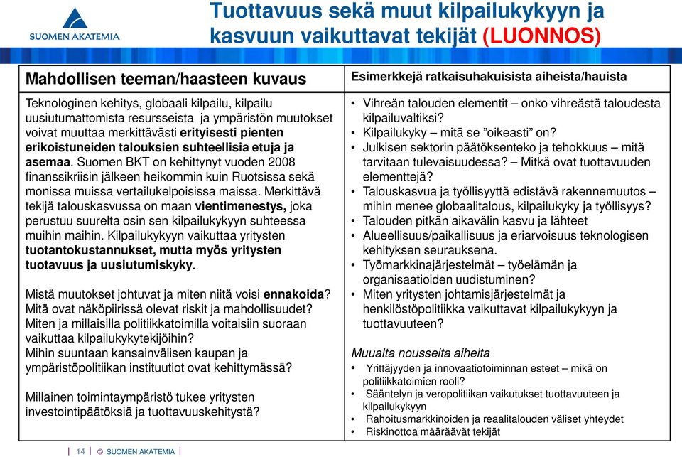 Suomen BKT on kehittynyt vuoden 2008 finanssikriisin jälkeen heikommin kuin Ruotsissa sekä monissa muissa vertailukelpoisissa maissa.