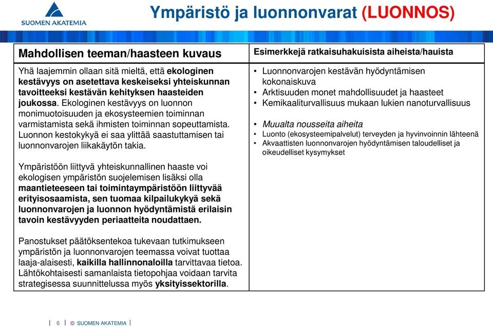 Luonnon kestokykyä ei saa ylittää saastuttamisen tai luonnonvarojen liikakäytön takia.