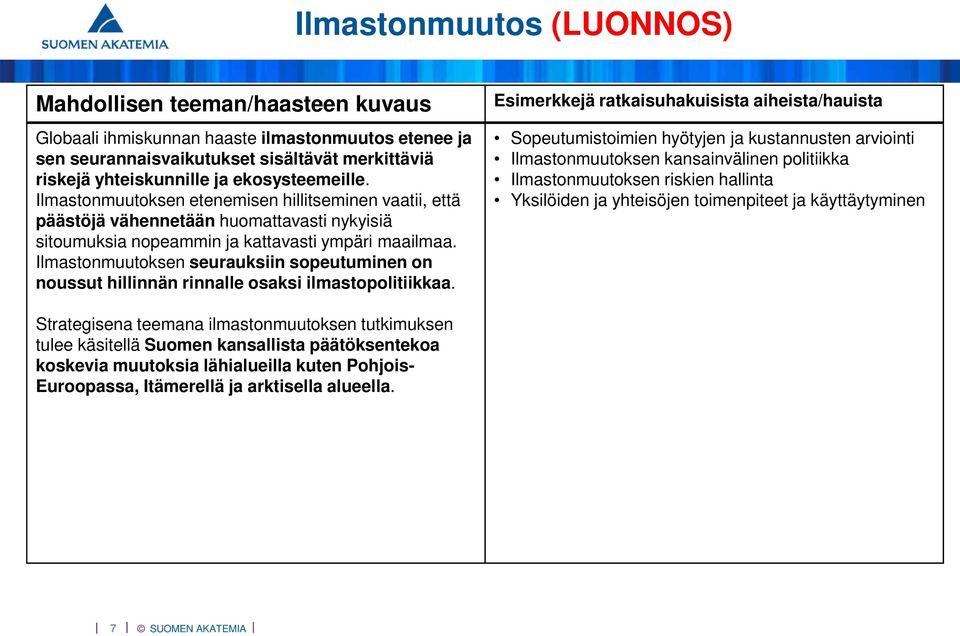 Ilmastonmuutoksen seurauksiin sopeutuminen on noussut hillinnän rinnalle osaksi ilmastopolitiikkaa.