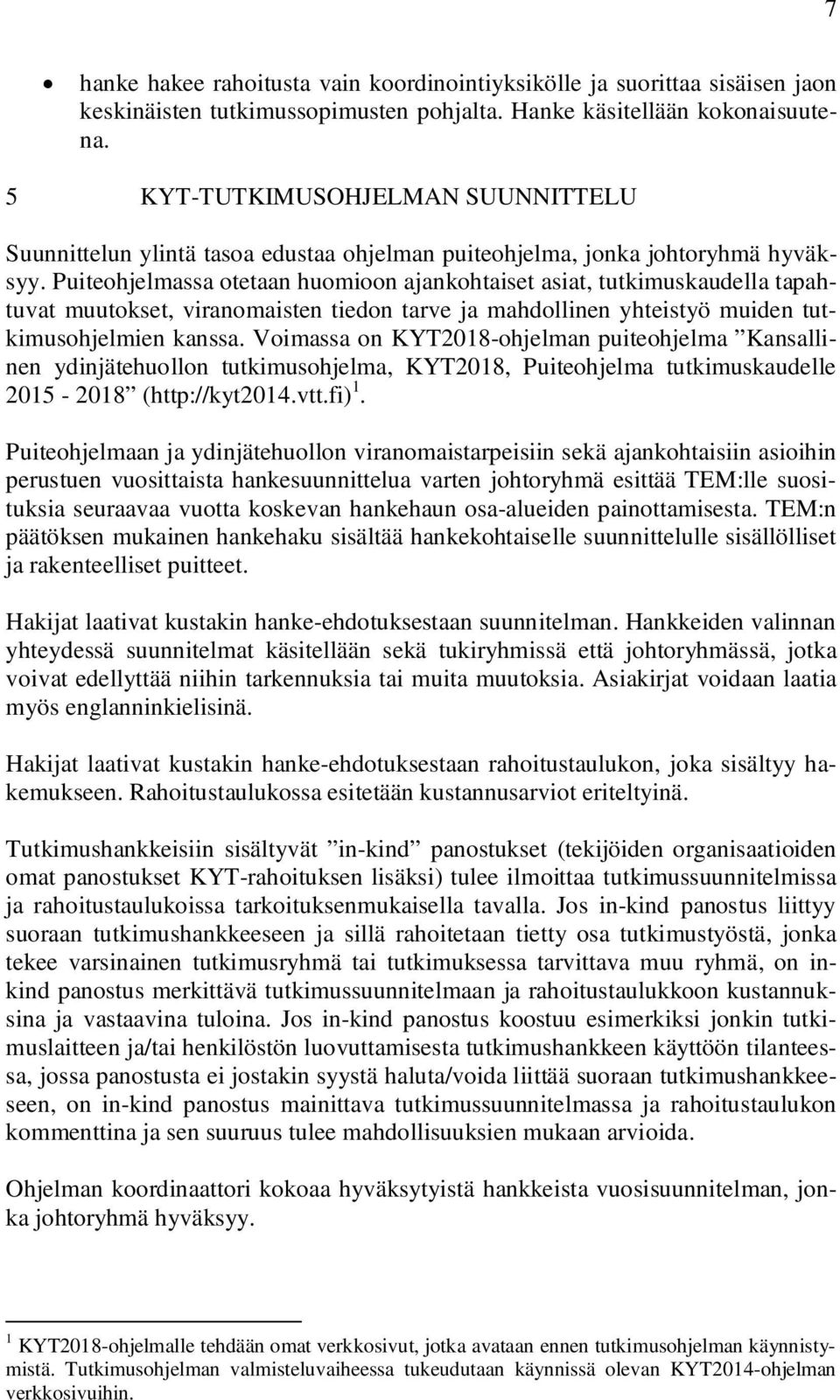 Puiteohjelmassa otetaan huomioon ajankohtaiset asiat, tutkimuskaudella tapahtuvat muutokset, viranomaisten tiedon tarve ja mahdollinen yhteistyö muiden tutkimusohjelmien kanssa.