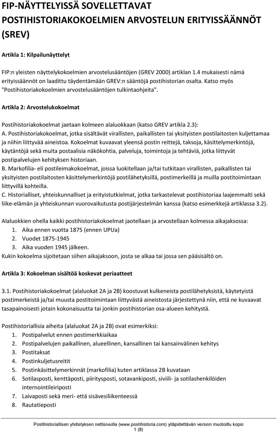 Artikla 2: Arvostelukokoelmat Postihistoriakokoelmat jaetaan kolmeen alaluokkaan (katso GREV artikla 2.3): A.