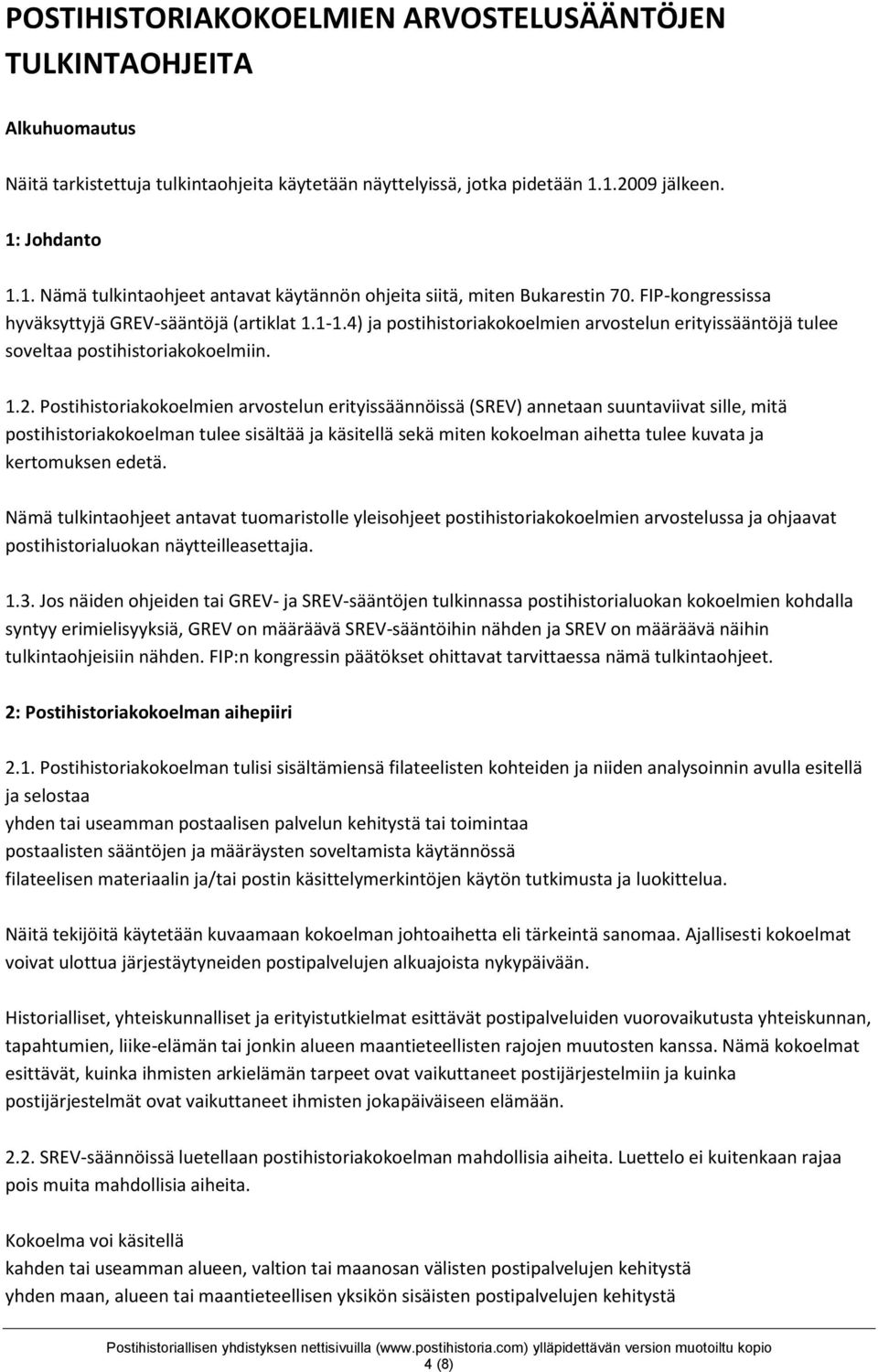 4) ja postihistoriakokoelmien arvostelun erityissääntöjä tulee soveltaa postihistoriakokoelmiin. 1.2.