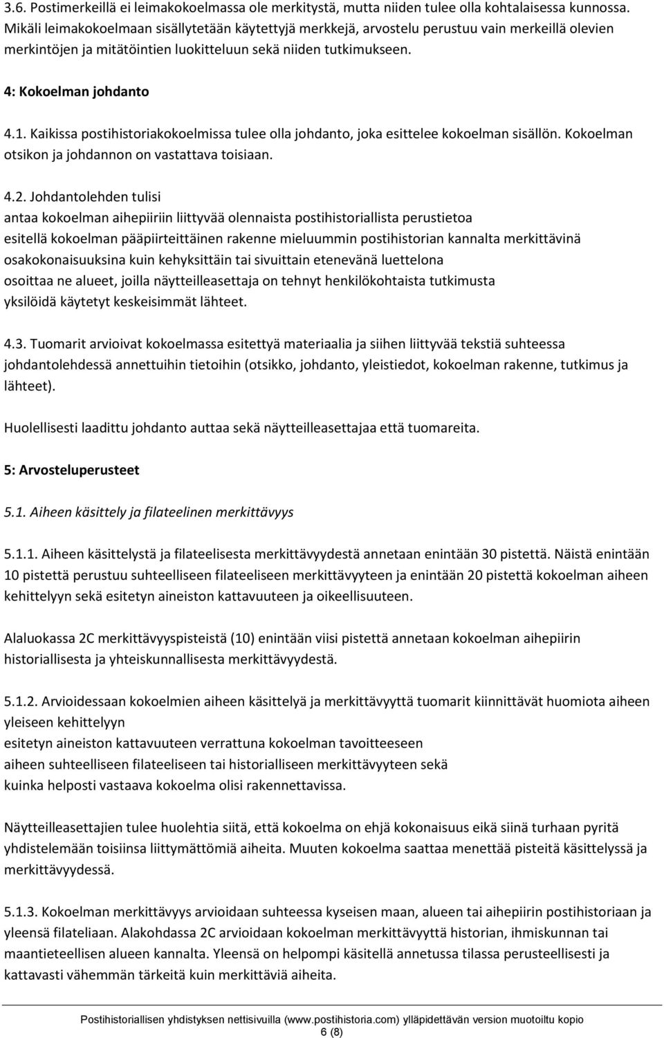 Kaikissa postihistoriakokoelmissa tulee olla johdanto, joka esittelee kokoelman sisällön. Kokoelman otsikon ja johdannon on vastattava toisiaan. 4.2.