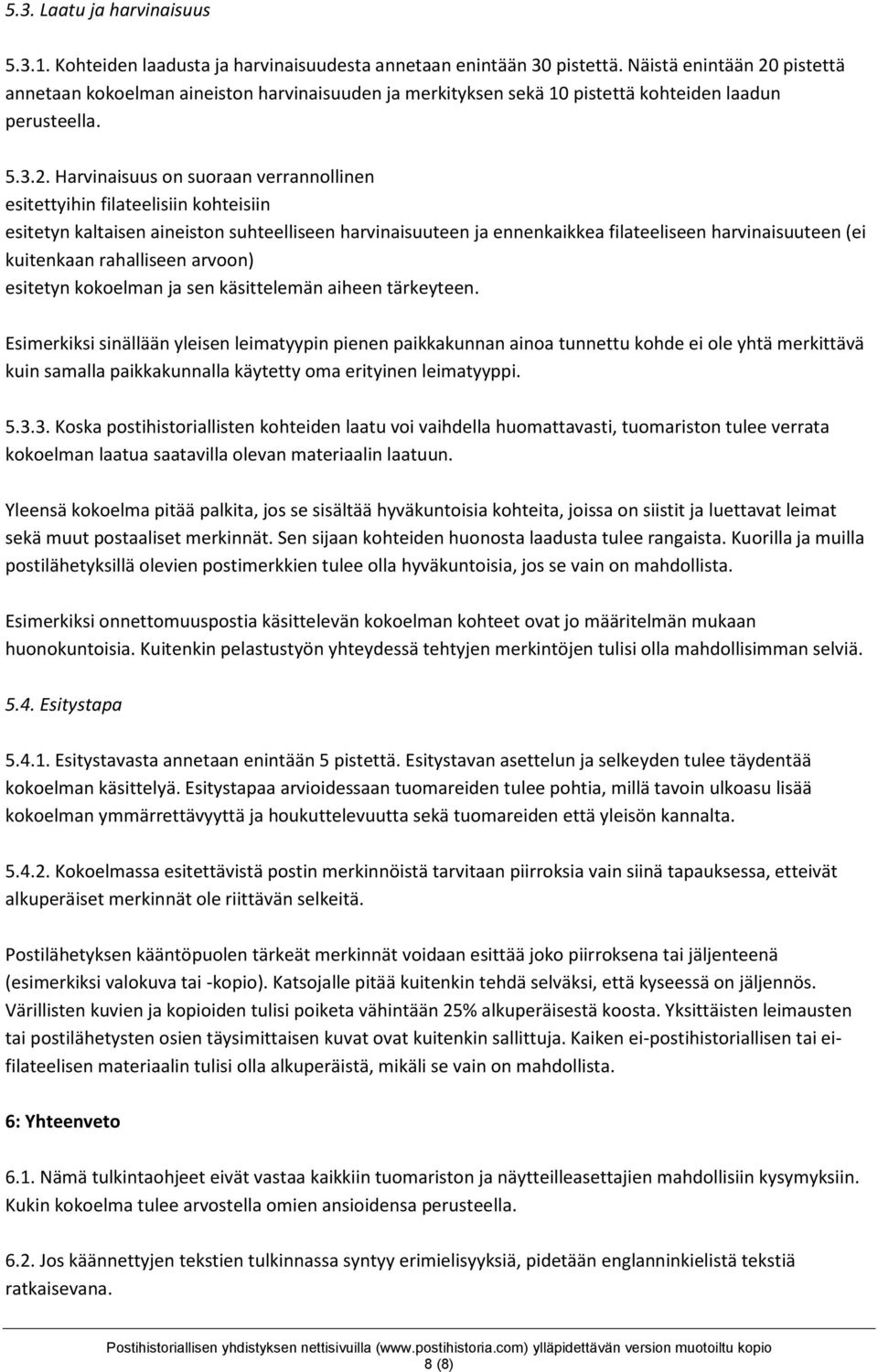 pistettä annetaan kokoelman aineiston harvinaisuuden ja merkityksen sekä 10 pistettä kohteiden laadun perusteella. 5.3.2.