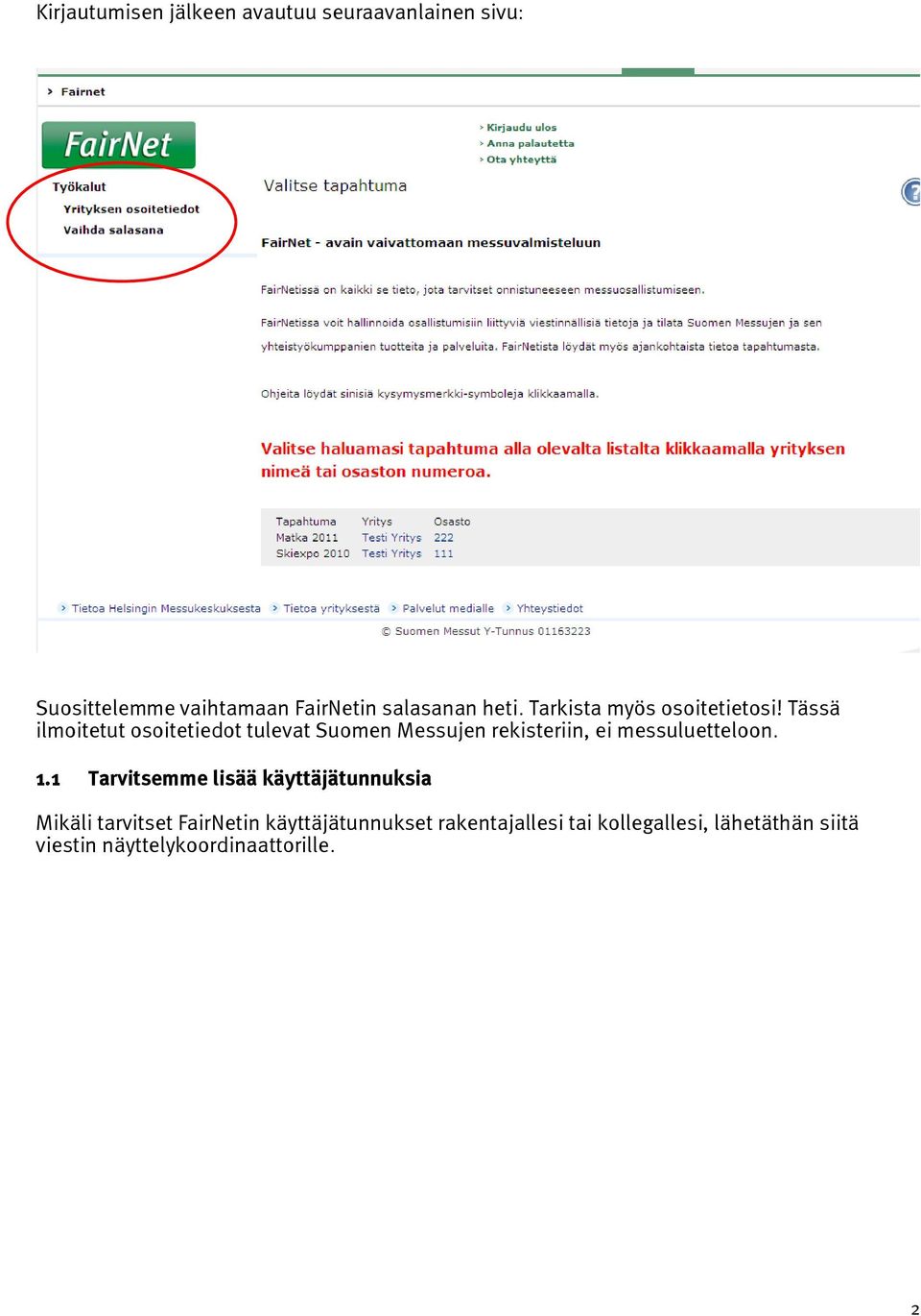 Tässä ilmoitetut osoitetiedot tulevat Suomen Messujen rekisteriin, ei messuluetteloon. 1.