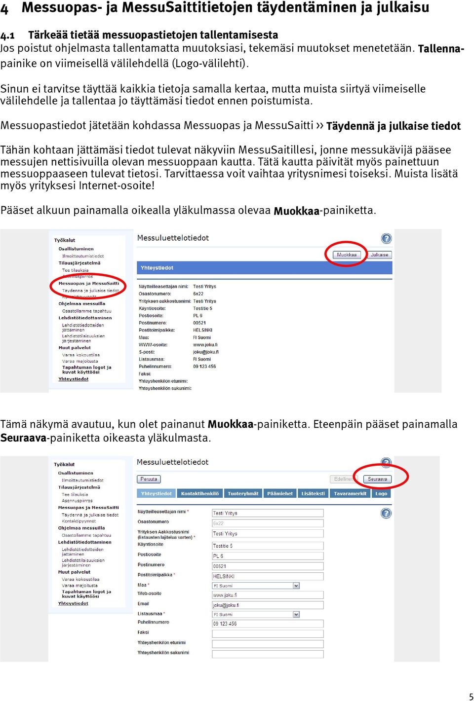 Sinun ei tarvitse täyttää kaikkia tietoja samalla kertaa, mutta muista siirtyä viimeiselle välilehdelle ja tallentaa jo täyttämäsi tiedot ennen poistumista.