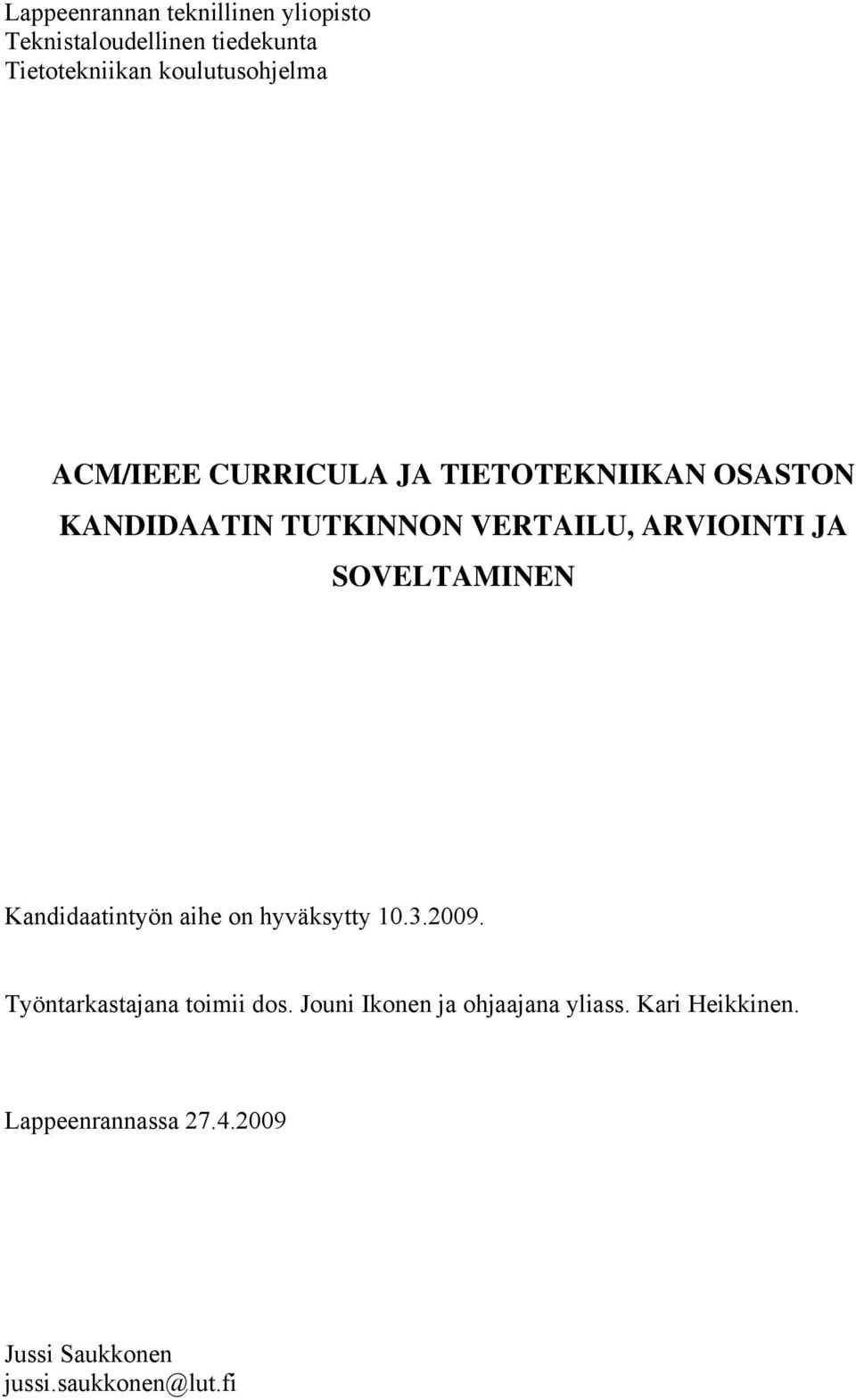 SOVELTAMINEN Kandidaatintyön aihe on hyväksytty 10.3.2009. Työntarkastajana toimii dos.