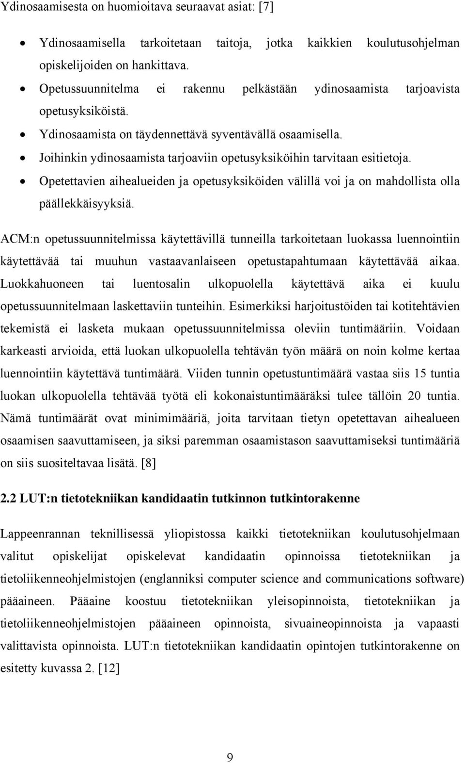 Joihinkin ydinosaamista tarjoaviin opetusyksiköihin tarvitaan esitietoja. Opetettavien aihealueiden ja opetusyksiköiden välillä voi ja on mahdollista olla päällekkäisyyksiä.