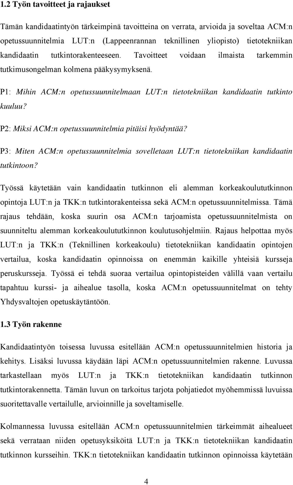 P2: Miksi ACM:n opetussuunnitelmia pitäisi hyödyntää? P3: Miten ACM:n opetussuunnitelmia sovelletaan LUT:n tietotekniikan kandidaatin tutkintoon?