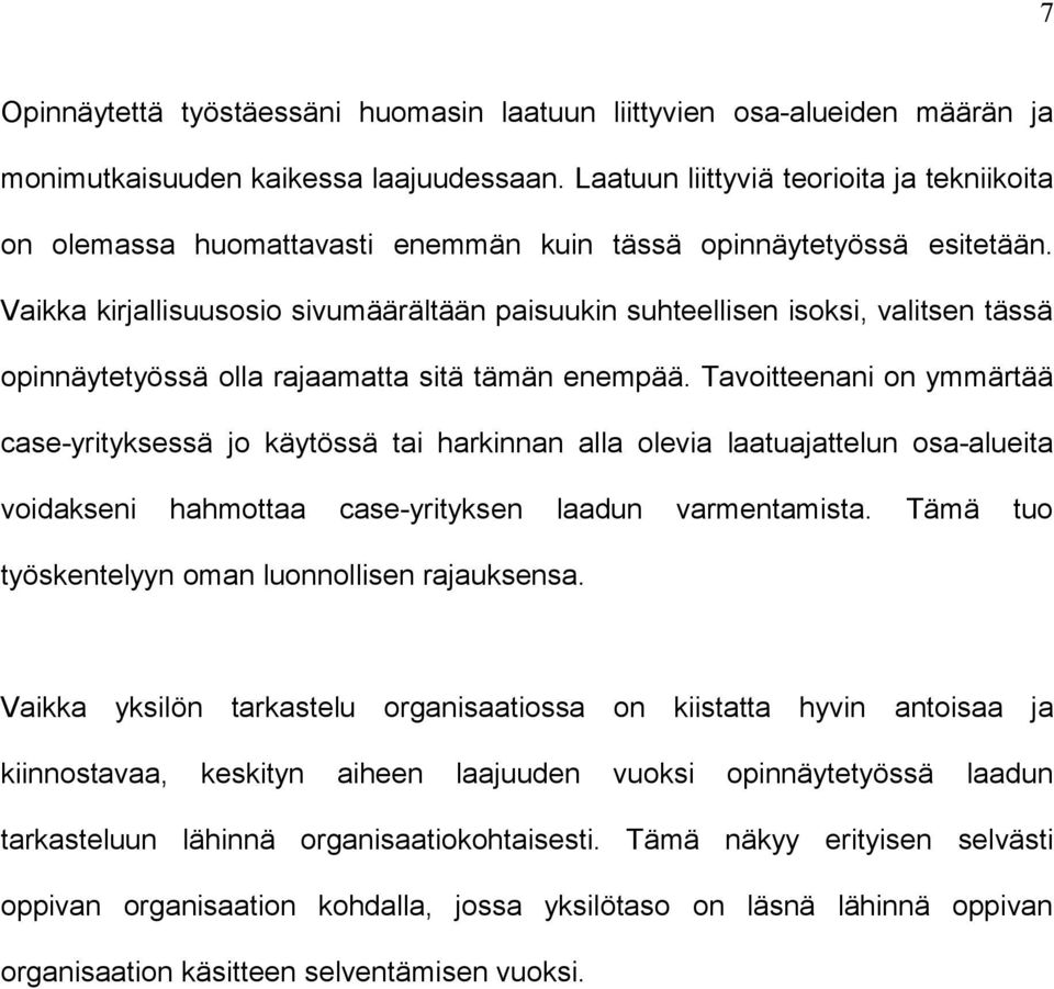 Vaikka kirjallisuusosio sivumäärältään paisuukin suhteellisen isoksi, valitsen tässä opinnäytetyössä olla rajaamatta sitä tämän enempää.