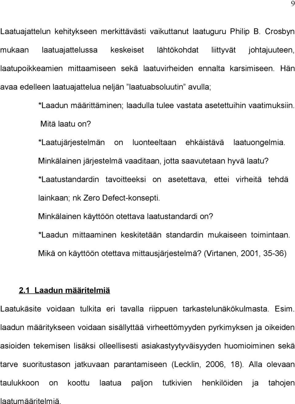 Hän avaa edelleen laatuajattelua neljän laatuabsoluutin avulla; *Laadun määrittäminen; laadulla tulee vastata asetettuihin vaatimuksiin. Mitä laatu on?