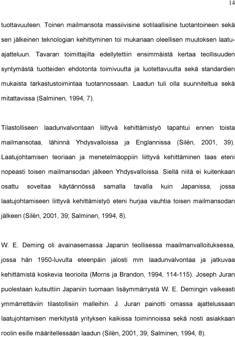 Laadun tuli olla suunniteltua sekä mitattavissa (Salminen, 1994, 7).