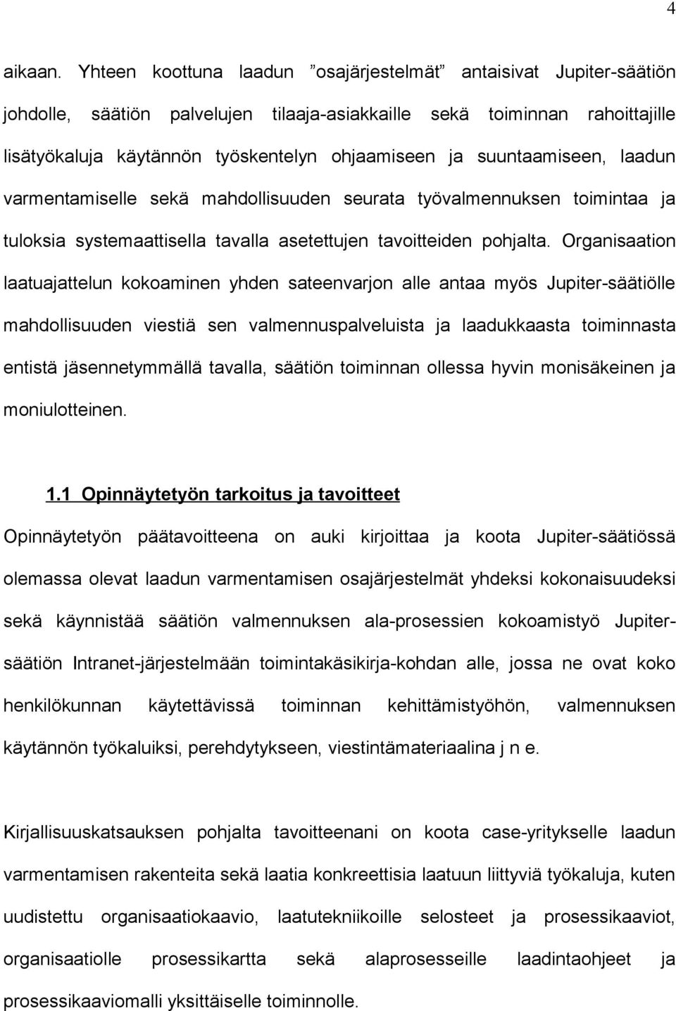 suuntaamiseen, laadun varmentamiselle sekä mahdollisuuden seurata työvalmennuksen toimintaa ja tuloksia systemaattisella tavalla asetettujen tavoitteiden pohjalta.