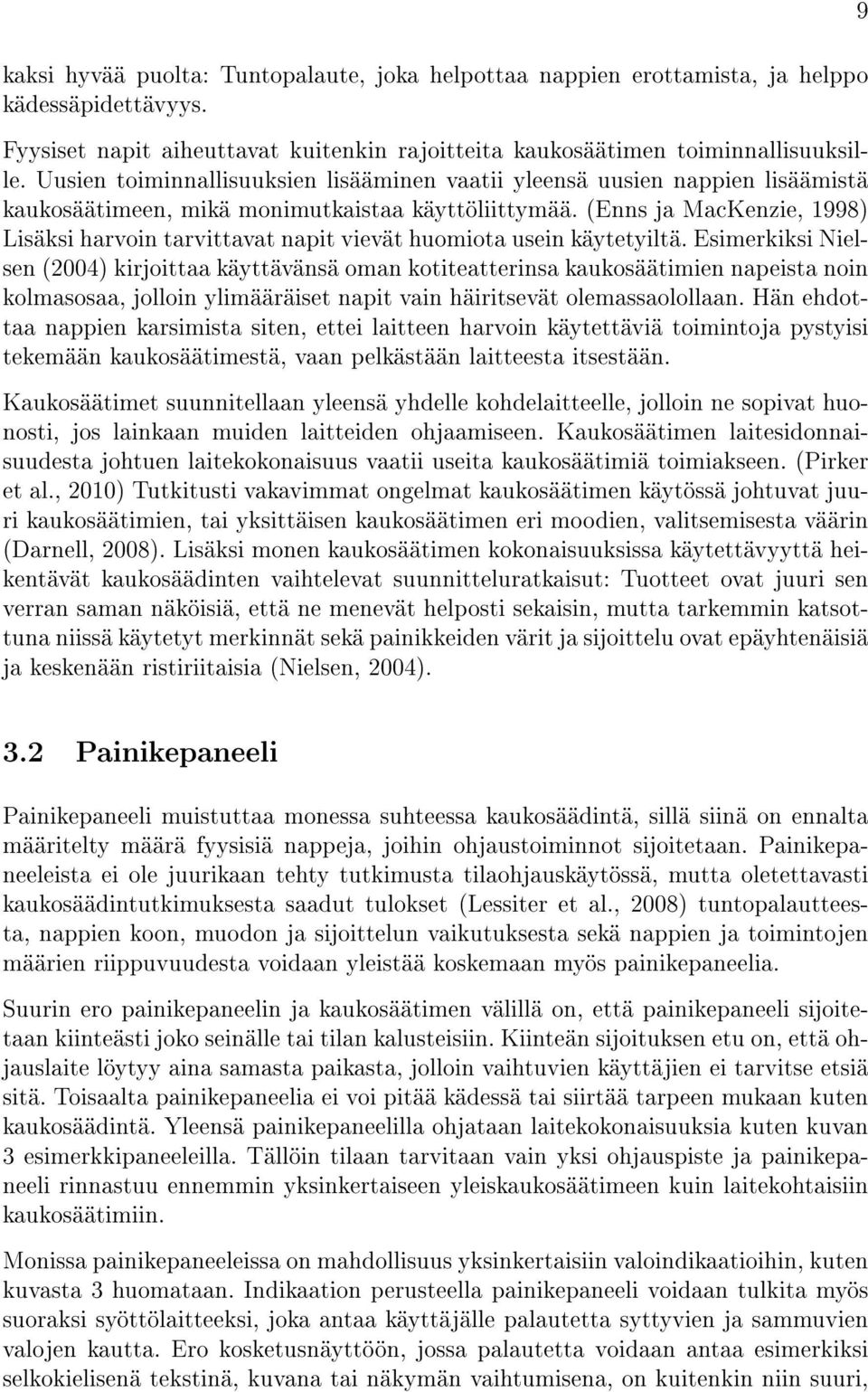 (Enns ja MacKenzie, 1998) Lisäksi harvoin tarvittavat napit vievät huomiota usein käytetyiltä.