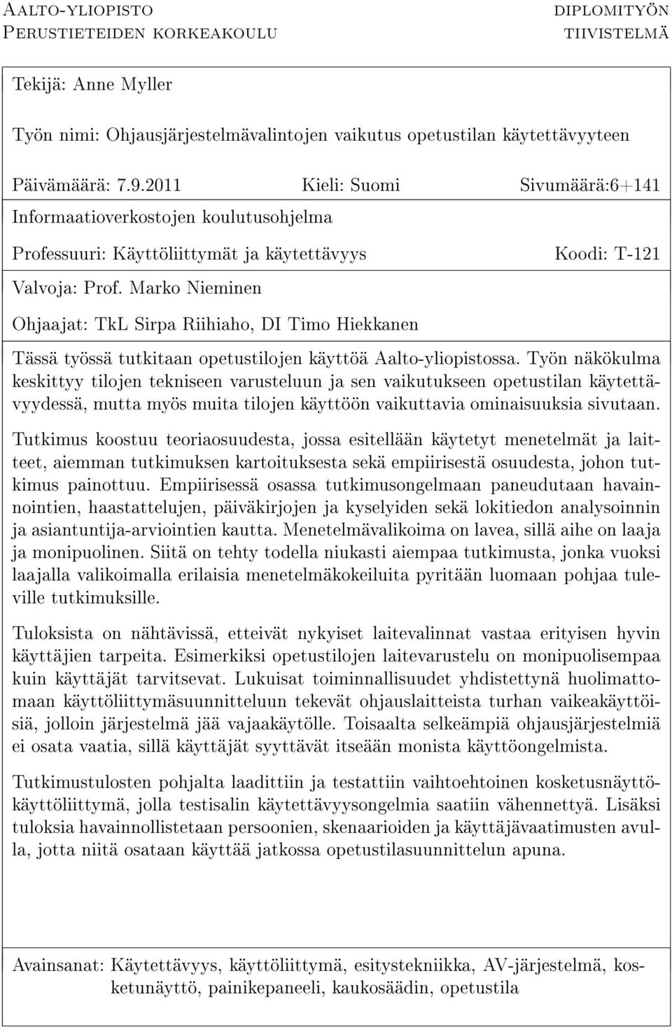 Marko Nieminen Ohjaajat: TkL Sirpa Riihiaho, DI Timo Hiekkanen Tässä työssä tutkitaan opetustilojen käyttöä Aalto-yliopistossa.