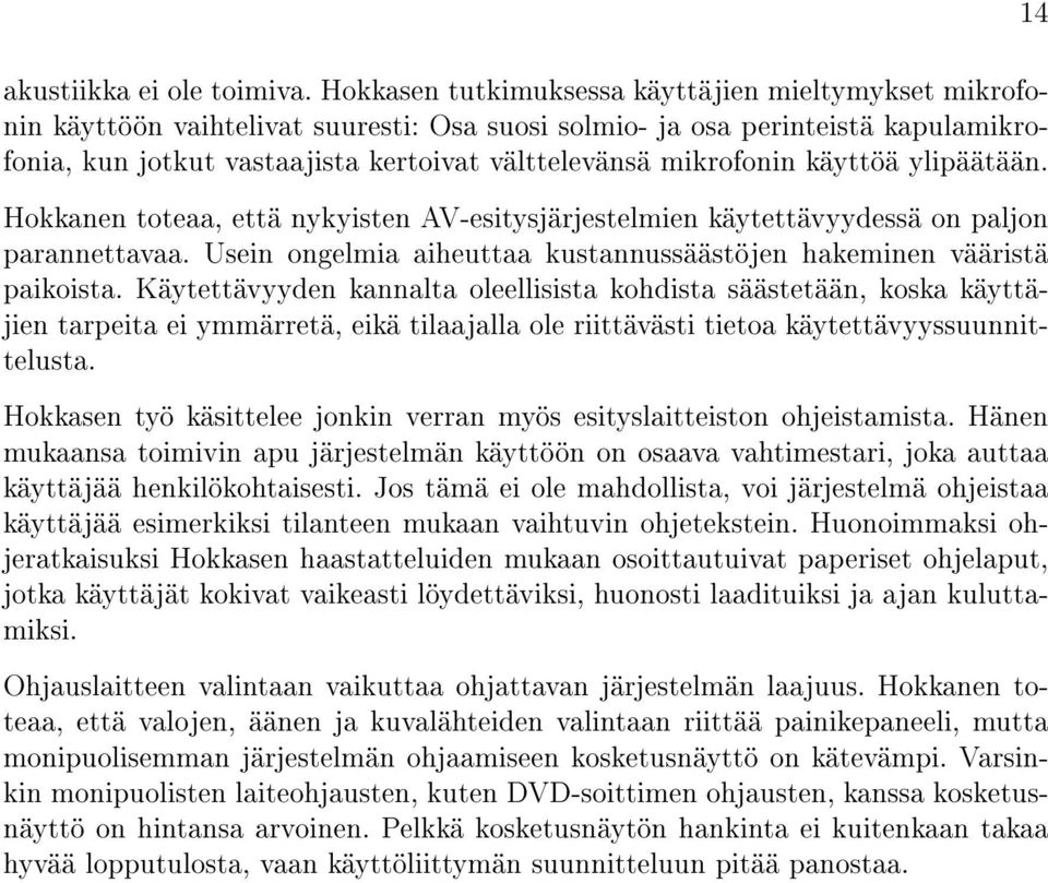 mikrofonin käyttöä ylipäätään. Hokkanen toteaa, että nykyisten AV-esitysjärjestelmien käytettävyydessä on paljon parannettavaa.