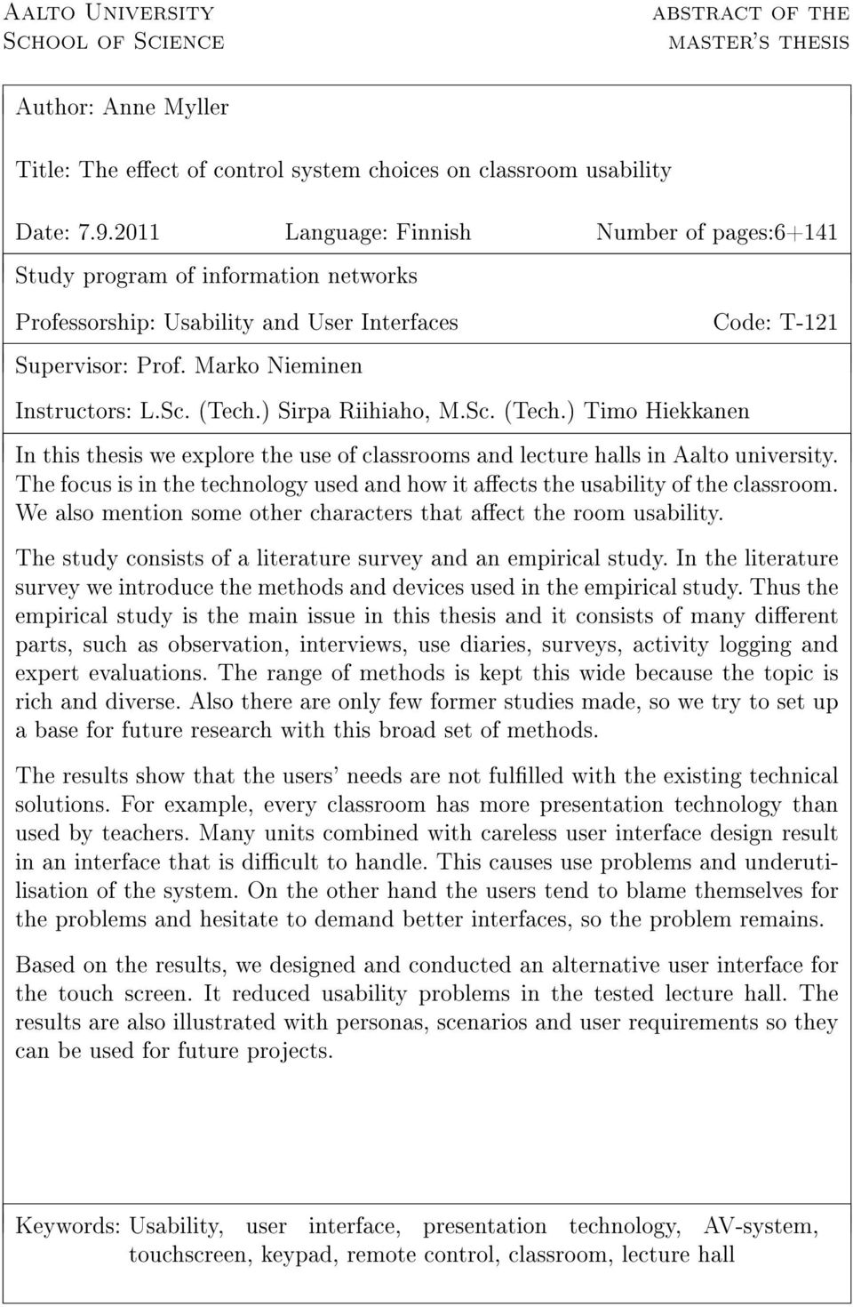 ) Sirpa Riihiaho, M.Sc. (Tech.) Timo Hiekkanen In this thesis we explore the use of classrooms and lecture halls in Aalto university.