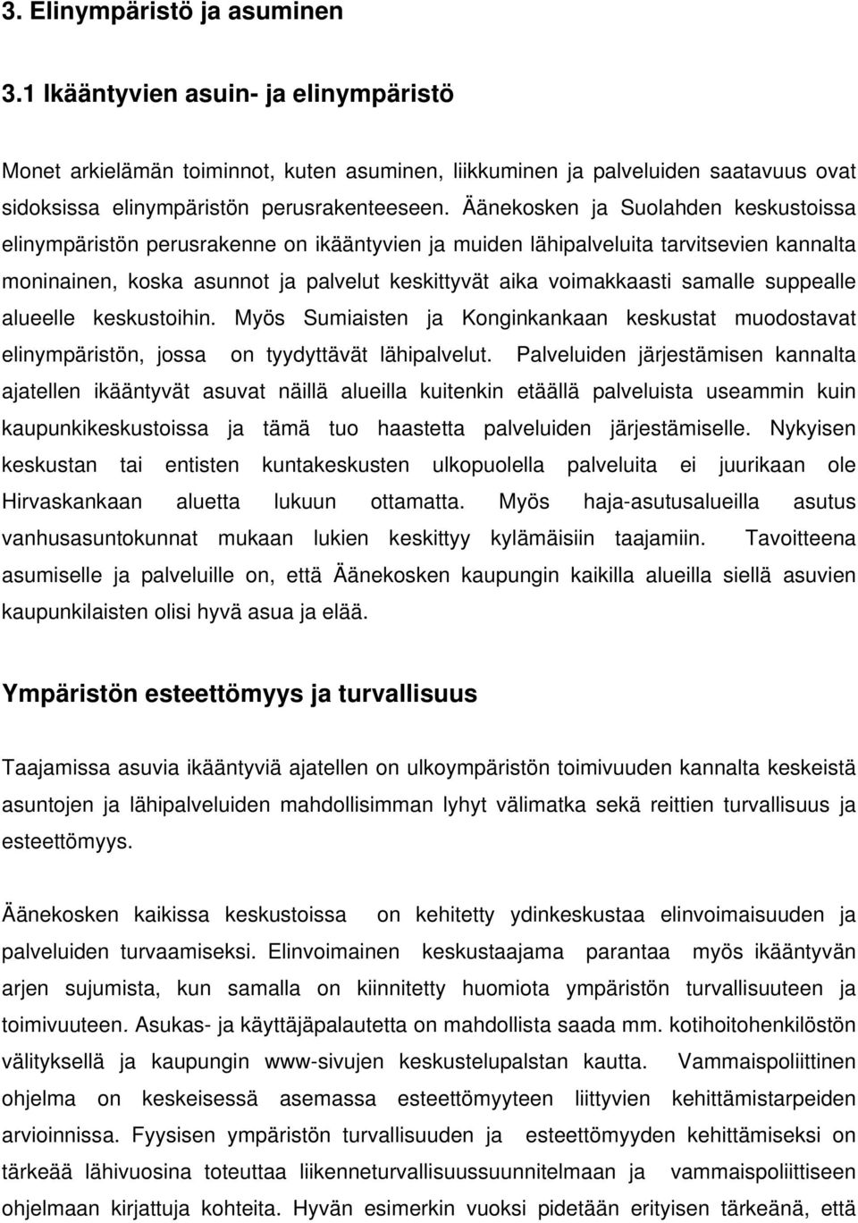 samalle suppealle alueelle keskustoihin. Myös Sumiaisten ja Konginkankaan keskustat muodostavat elinympäristön, jossa on tyydyttävät lähipalvelut.