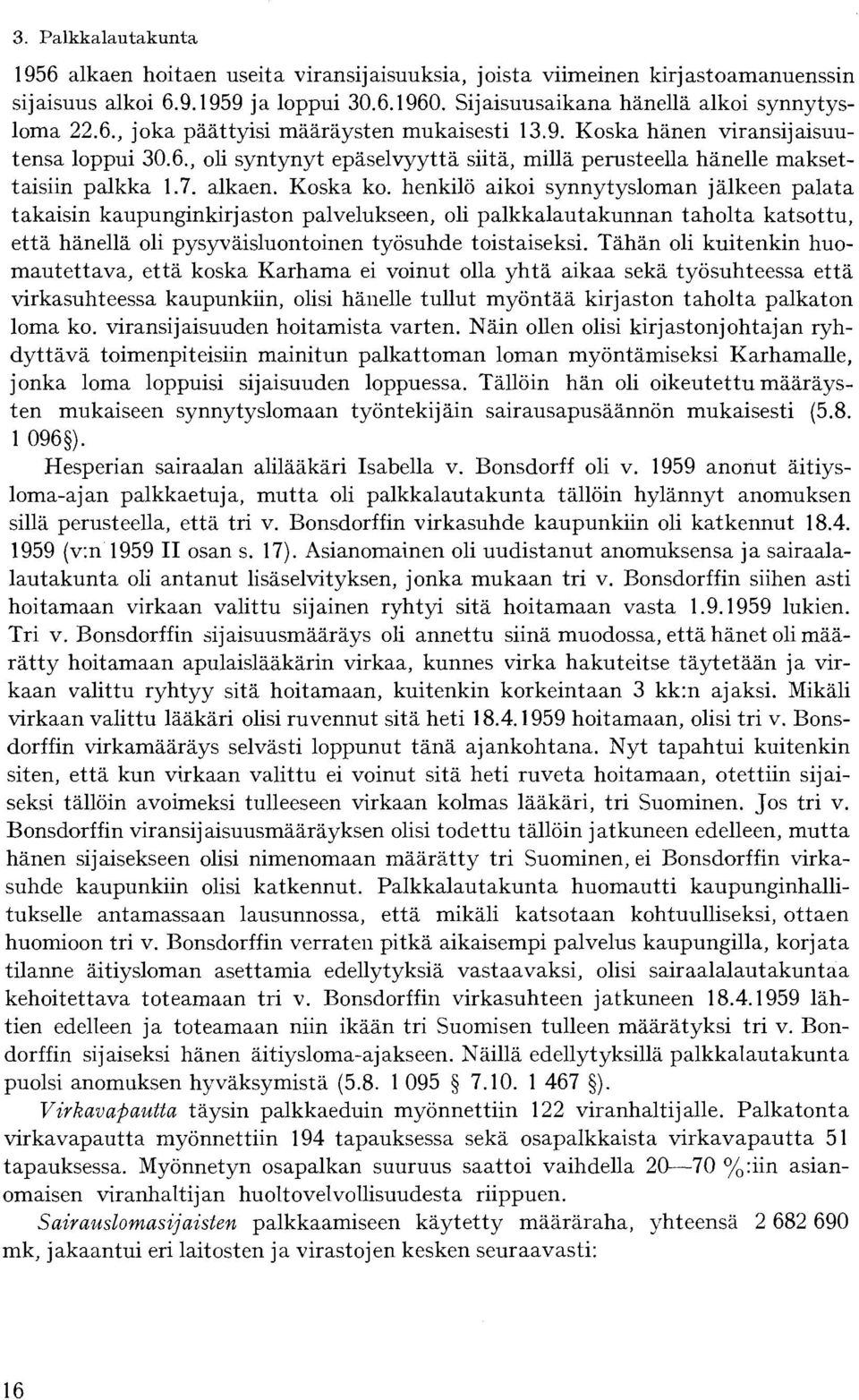 henkilö aikoi synnytysloman jälkeen palata takaisin kaupunginkirjaston palvelukseen, oli palkkalautakunnan taholta katsottu, että hänellä oli pysyväisluontoinen työsuhde toistaiseksi.