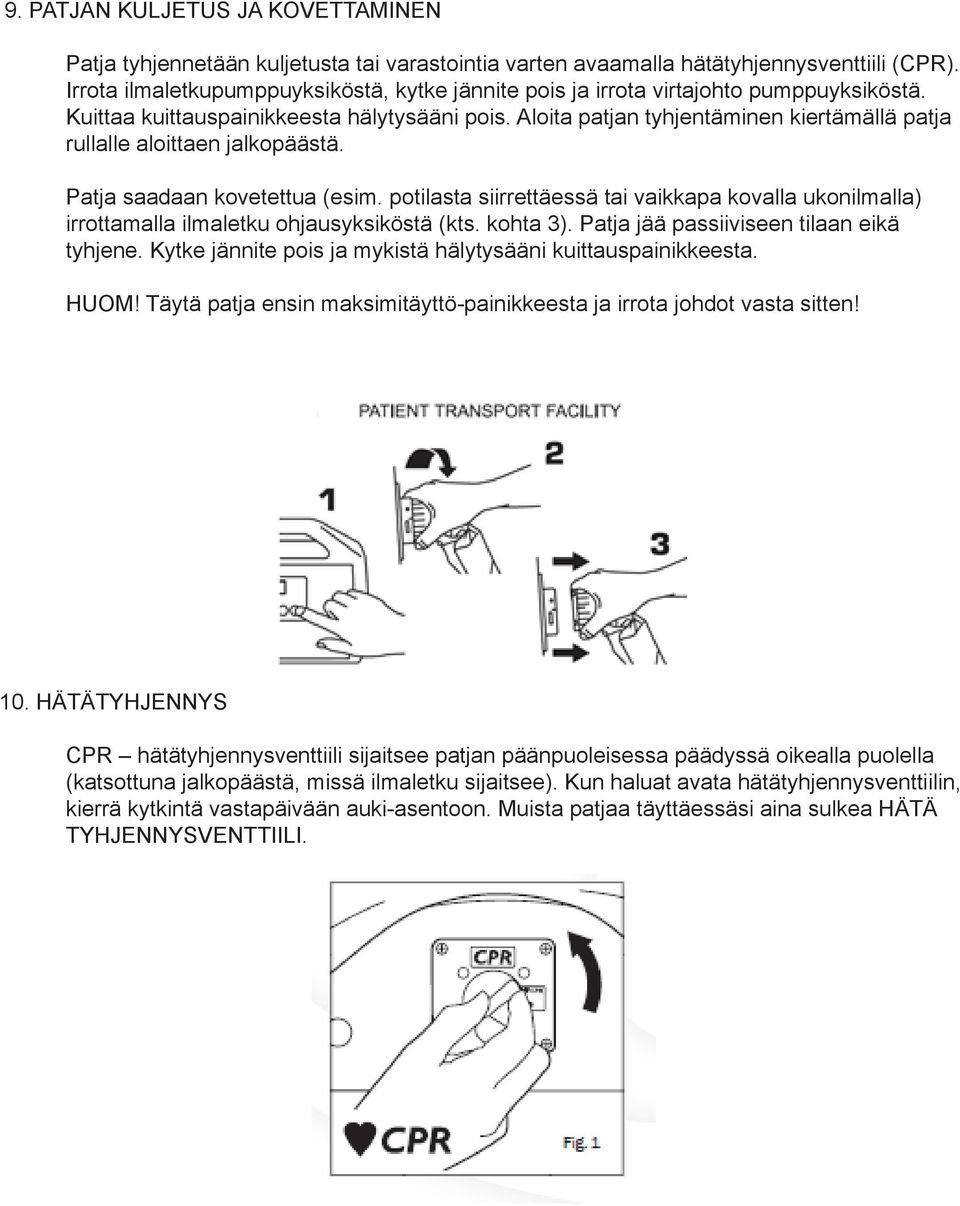 Aloita patjan tyhjentäminen kiertämällä patja rullalle aloittaen jalkopäästä. Patja saadaan kovetettua (esim.