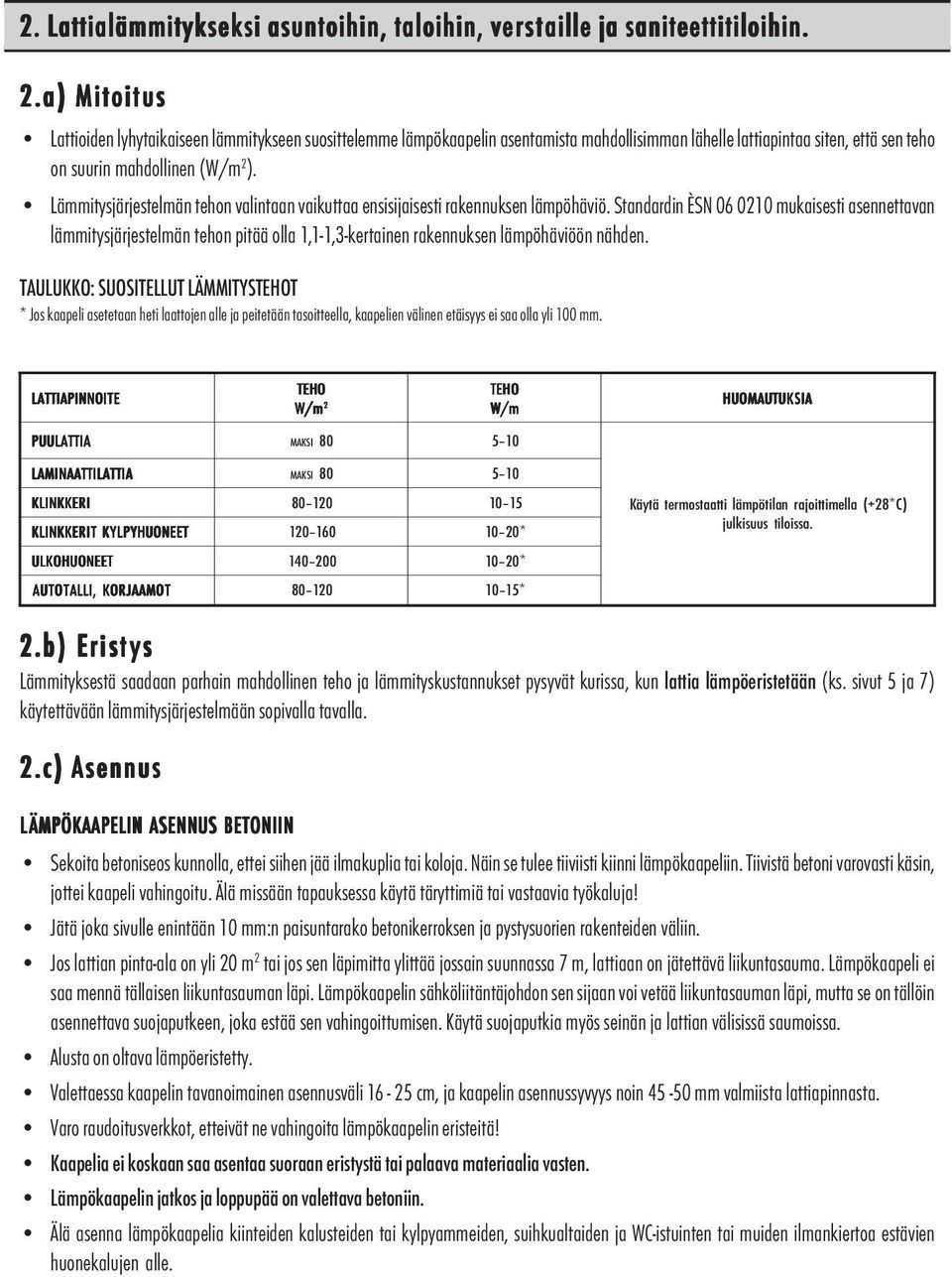 Läitysjärjestelän tehon valintaan vaikuttaa ensisijaisesti rakennuksen läpöhäviö.