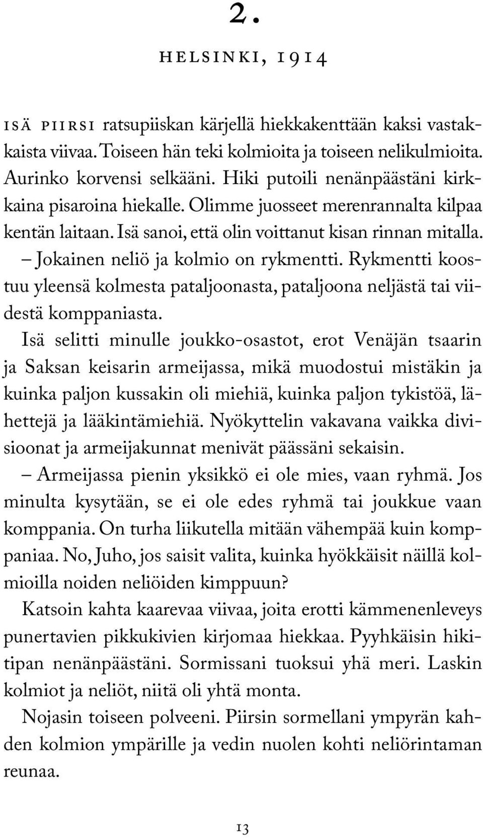 Jokainen neliö ja kolmio on rykmentti. Rykmentti koostuu yleensä kolmesta pataljoonasta, pataljoona neljästä tai viidestä komppaniasta.