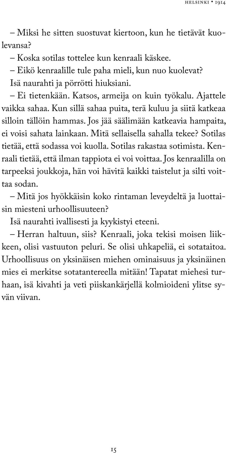 Jos jää säälimään katkeavia hampaita, ei voisi sahata lainkaan. Mitä sellaisella sahalla tekee? Sotilas tietää, että sodassa voi kuolla. Sotilas rakastaa sotimista.