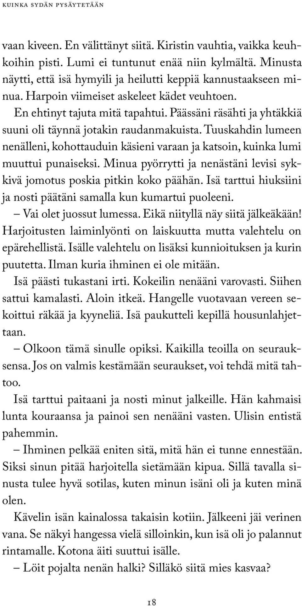 Päässäni räsähti ja yhtäkkiä suuni oli täynnä jotakin raudanmakuista. Tuuskahdin lumeen nenälleni, kohottauduin käsieni varaan ja katsoin, kuinka lumi muuttui punaiseksi.