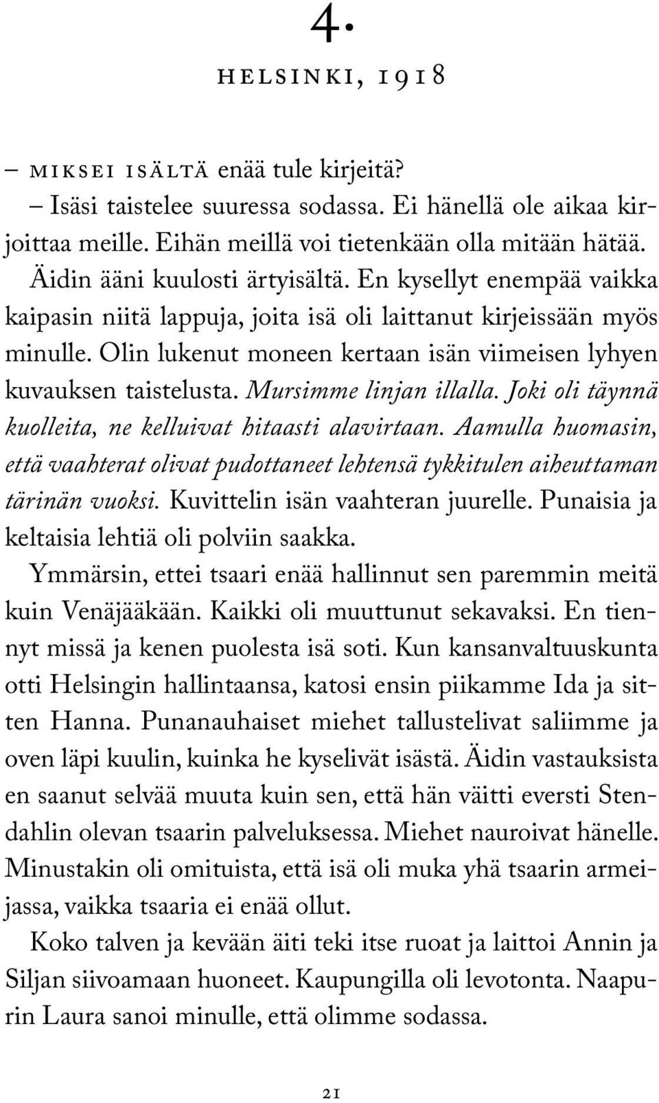 Olin lukenut moneen kertaan isän viimeisen lyhyen kuvauksen taistelusta. Mursimme linjan illalla. Joki oli täynnä kuolleita, ne kelluivat hitaasti alavirtaan.