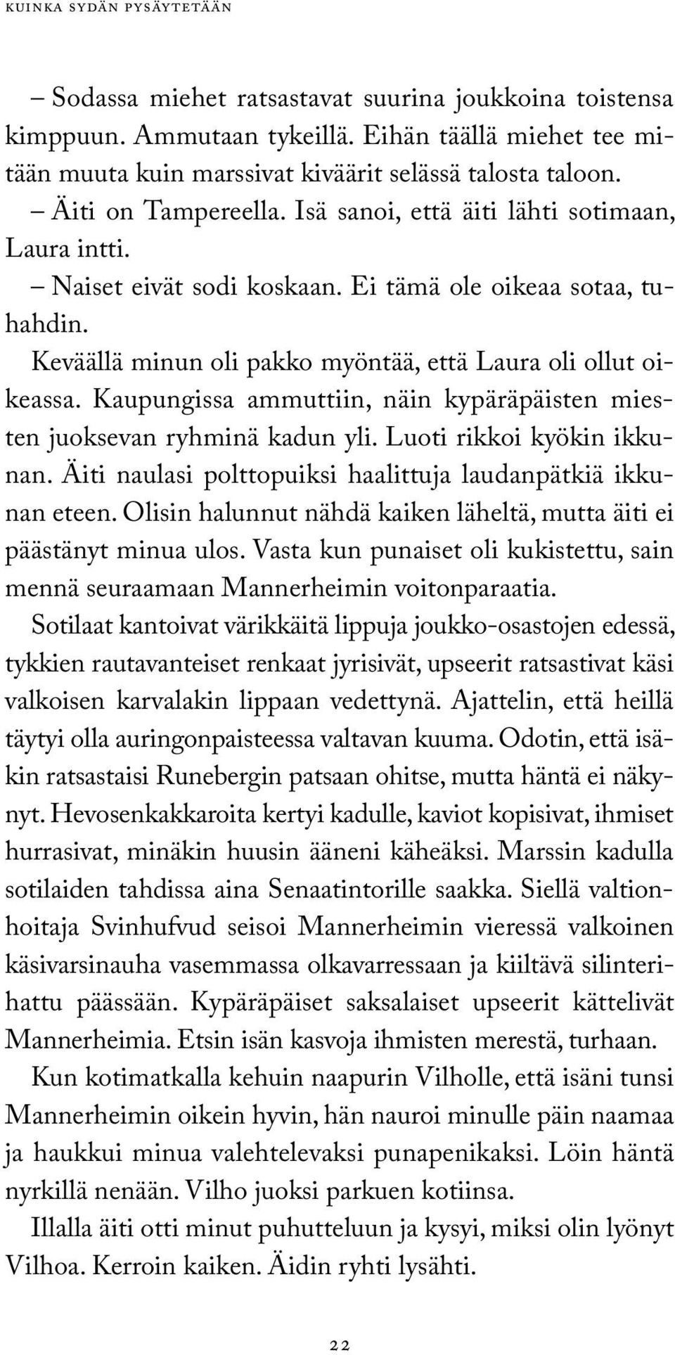 Kaupungissa ammuttiin, näin kypäräpäisten miesten juoksevan ryhminä kadun yli. Luoti rikkoi kyökin ikkunan. Äiti naulasi polttopuiksi haalittuja laudanpätkiä ikkunan eteen.