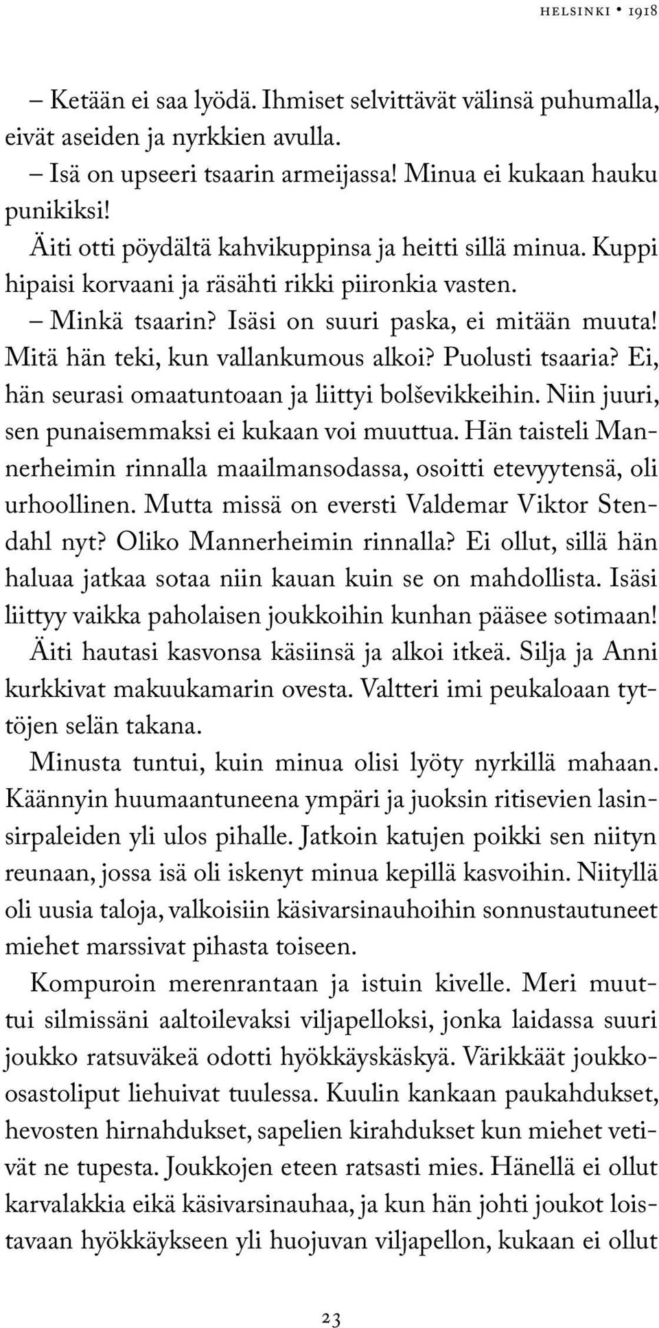 Mitä hän teki, kun vallankumous alkoi? Puolusti tsaaria? Ei, hän seurasi omaatuntoaan ja liittyi bolševikkeihin. Niin juuri, sen punaisemmaksi ei kukaan voi muuttua.