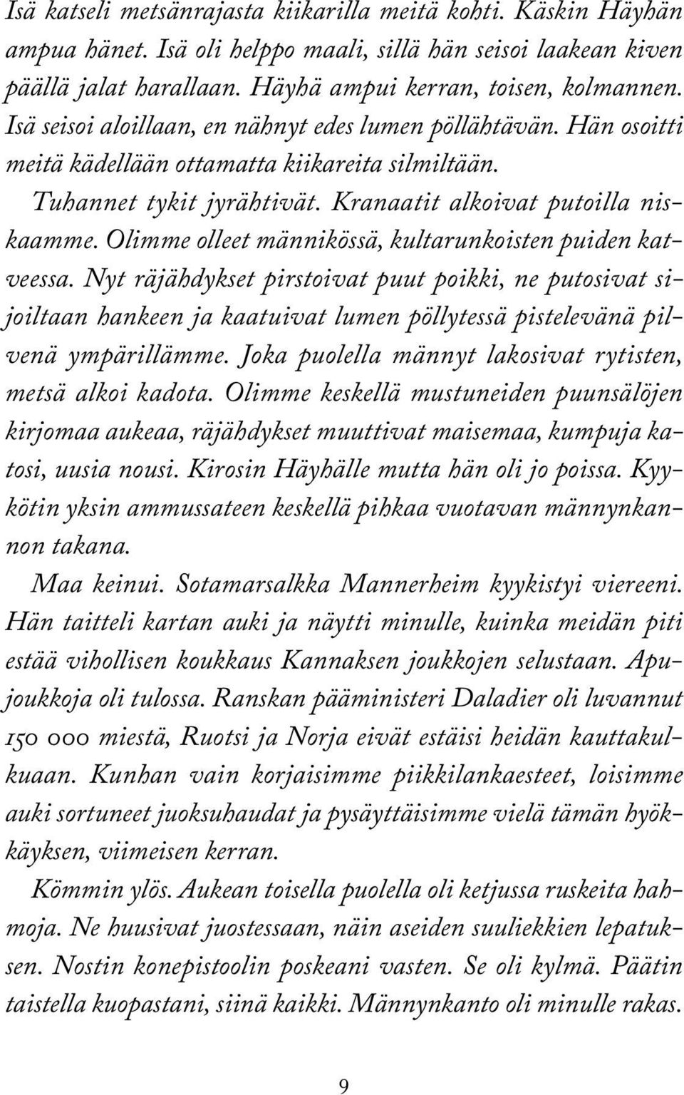 Olimme olleet männikössä, kultarunkoisten puiden katveessa. Nyt räjähdykset pirstoivat puut poikki, ne putosivat sijoiltaan hankeen ja kaatuivat lumen pöllytessä pistelevänä pilvenä ympärillämme.