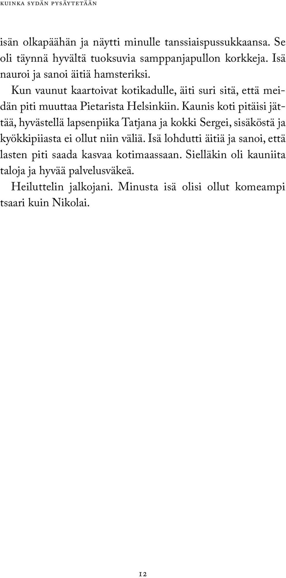 Kaunis koti pitäisi jättää, hyvästellä lapsenpiika Tatjana ja kokki Sergei, sisäköstä ja kyökkipiiasta ei ollut niin väliä.