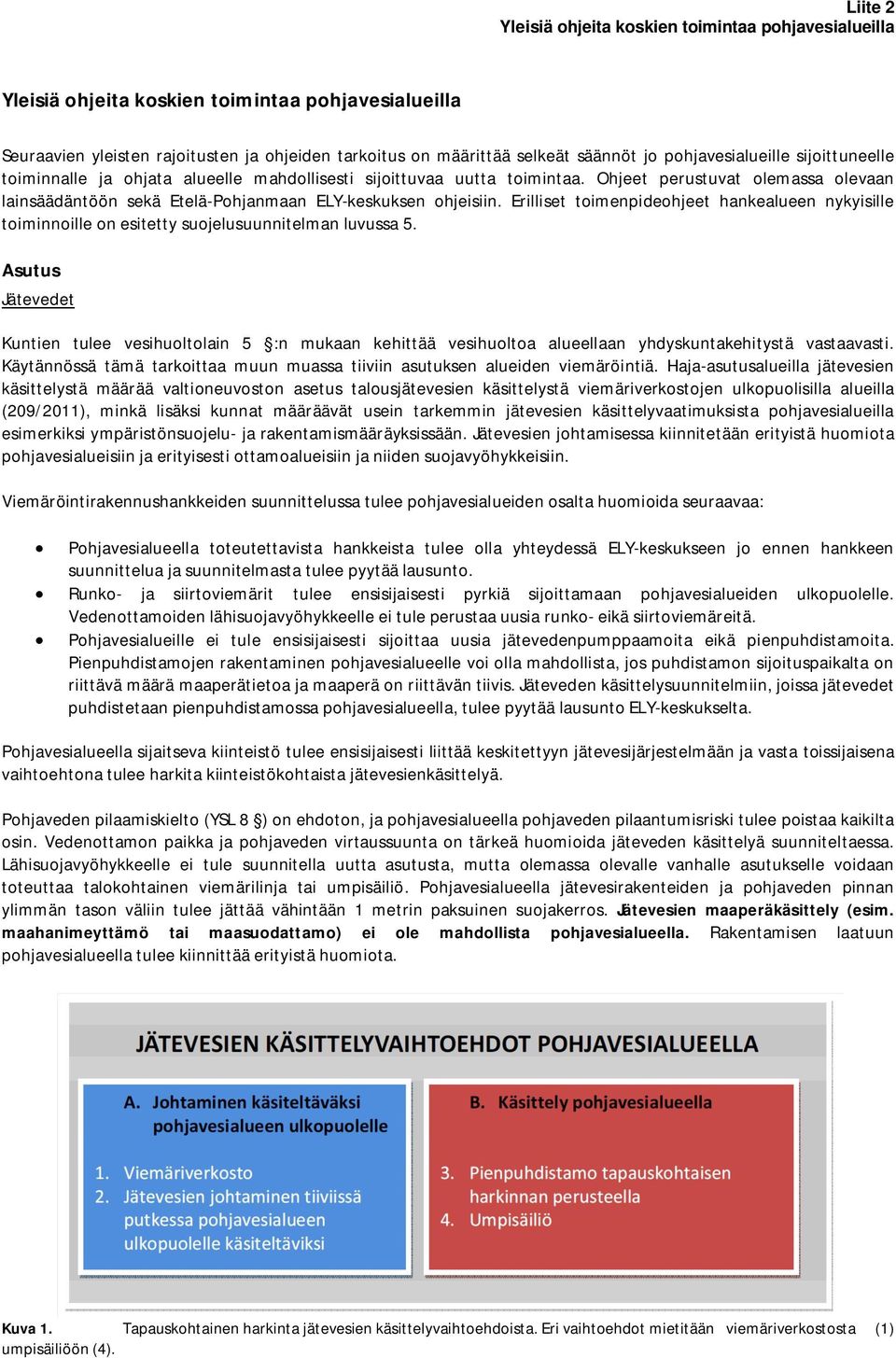 Ohjeet perustuvat olemassa olevaan lainsäädäntöön sekä Etelä-Pohjanmaan ELY-keskuksen ohjeisiin.