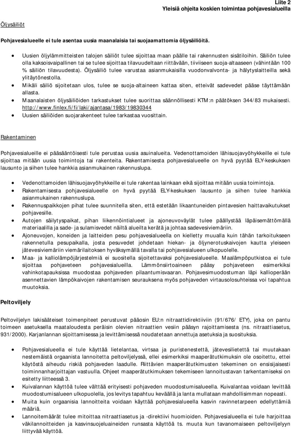 Säiliön tulee olla kaksoisvaipallinen tai se tulee sijoittaa tilavuudeltaan riittävään, tiiviiseen suoja-altaaseen (vähintään 100 % säiliön tilavuudesta).