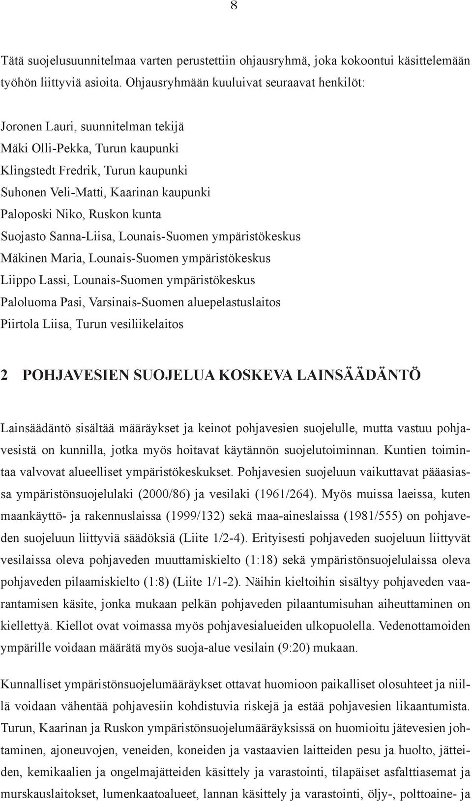 Ruskon kunta Suojasto Sanna-Liisa, Lounais-Suomen ympäristökeskus Mäkinen Maria, Lounais-Suomen ympäristökeskus Liippo Lassi, Lounais-Suomen ympäristökeskus Paloluoma Pasi, Varsinais-Suomen