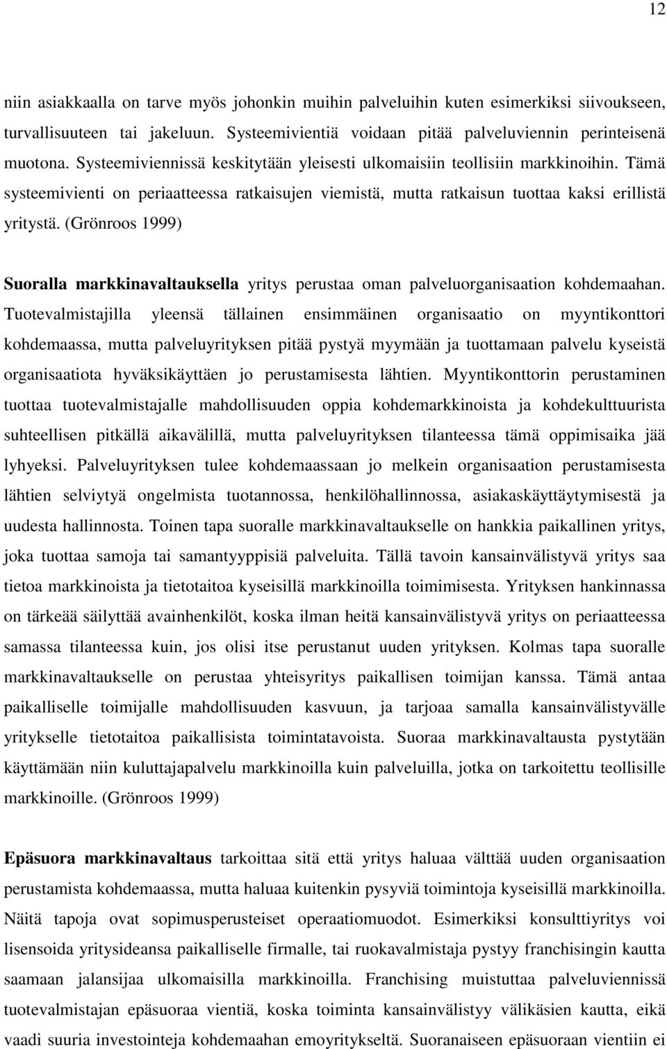 (Grönroos 1999) Suoralla markkinavaltauksella yritys perustaa oman palveluorganisaation kohdemaahan.