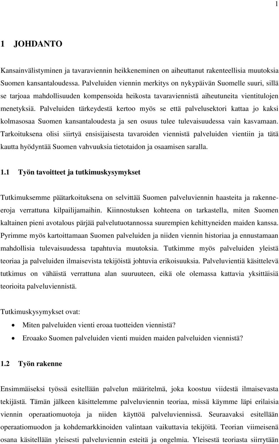 Palveluiden tärkeydestä kertoo myös se että palvelusektori kattaa jo kaksi kolmasosaa Suomen kansantaloudesta ja sen osuus tulee tulevaisuudessa vain kasvamaan.