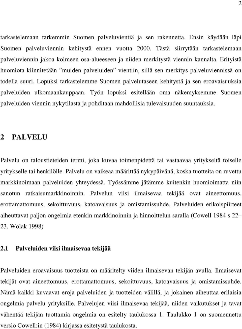 Erityistä huomiota kiinnitetään muiden palveluiden vientiin, sillä sen merkitys palveluviennissä on todella suuri.