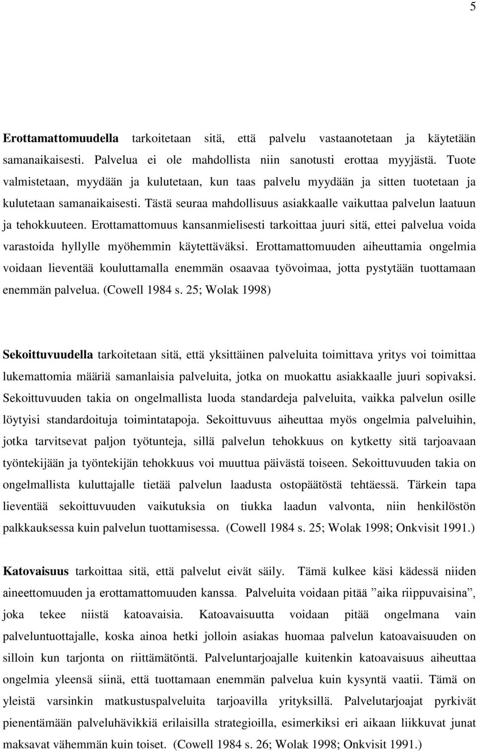 Erottamattomuus kansanmielisesti tarkoittaa juuri sitä, ettei palvelua voida varastoida hyllylle myöhemmin käytettäväksi.