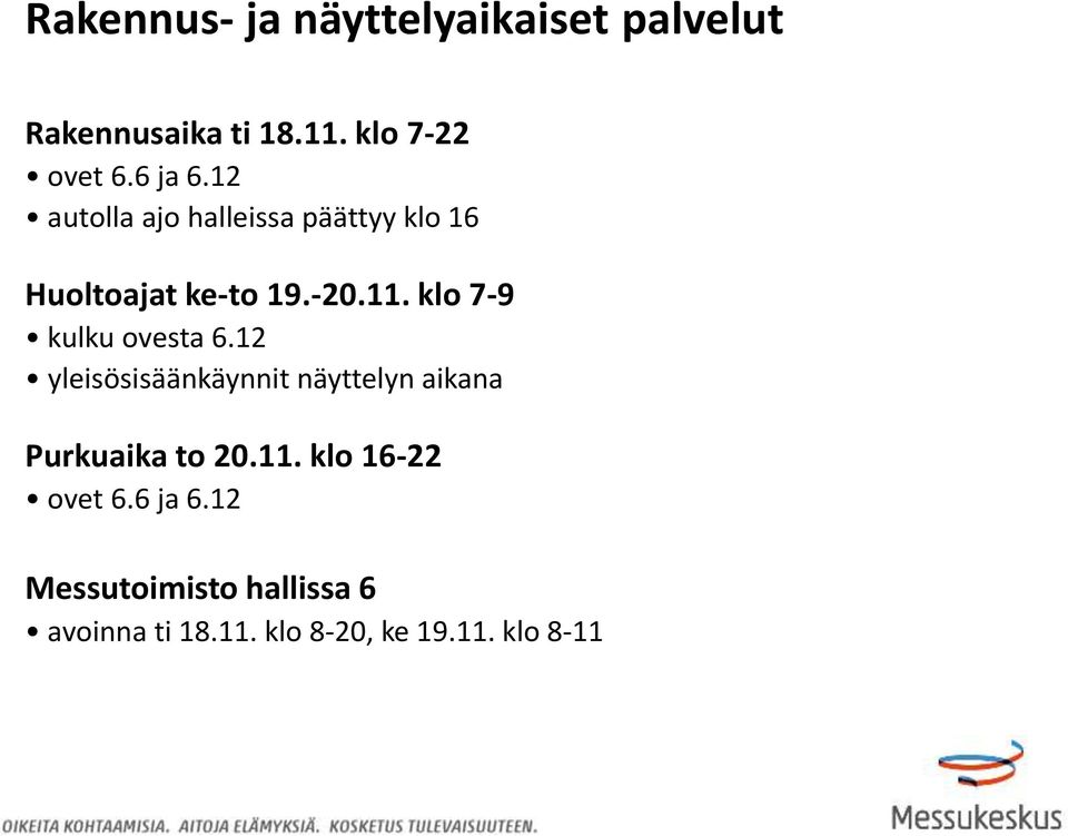 klo 7-9 kulku ovesta 6.12 yleisösisäänkäynnit näyttelyn aikana Purkuaika to 20.11.