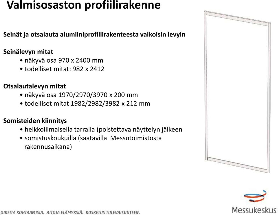 osa 1970/2970/3970 x 200 mm todelliset mitat 1982/2982/3982 x 212 mm Somisteiden kiinnitys