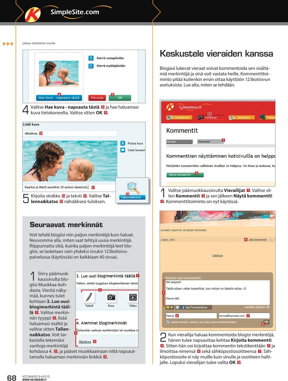 Valitse sitten OK 9. 0 Kirjoita otsikko 0 ja teksti. Valitse Tallenna&katso nähdäksesi tuloksen. Valitse päämuokkaussivulta Vierailijat. Valitse sitten Kommentit ja sen jälkeen Näytä kommentit!