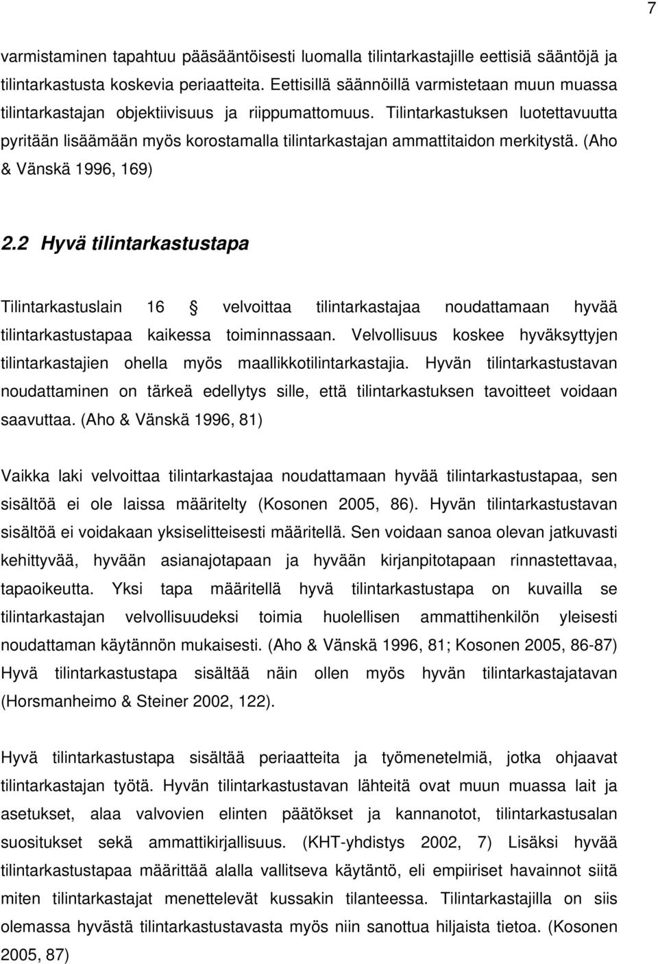 Tilintarkastuksen luotettavuutta pyritään lisäämään myös korostamalla tilintarkastajan ammattitaidon merkitystä. (Aho & Vänskä 1996, 169) 2.