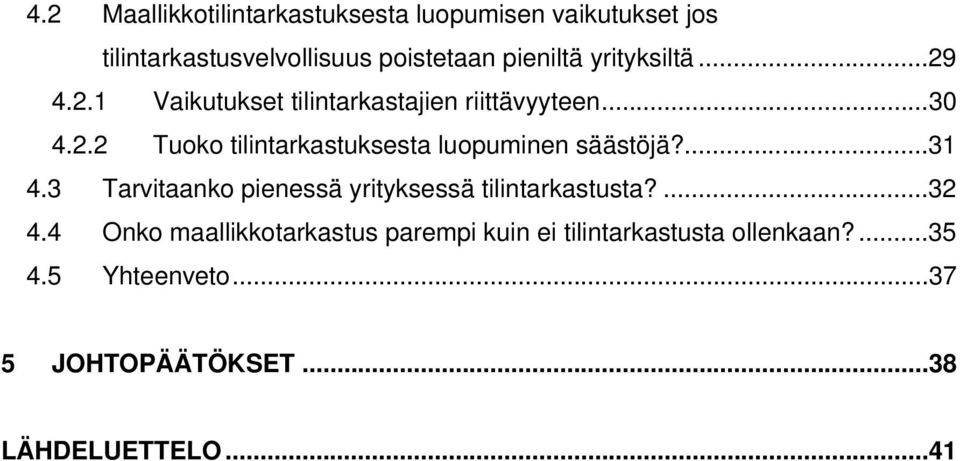 ...31 4.3 Tarvitaanko pienessä yrityksessä tilintarkastusta?...32 4.